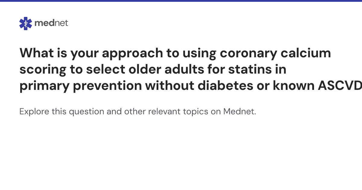 What is your approach to using coronary calcium scoring to select older ...