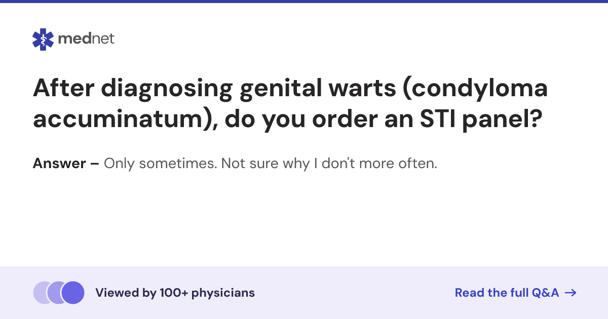 After diagnosing genital warts (condyloma accuminatum), do you order an ...