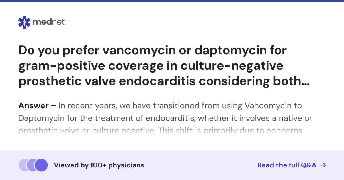 Do you prefer vancomycin or daptomycin for gram-positive coverage in ...