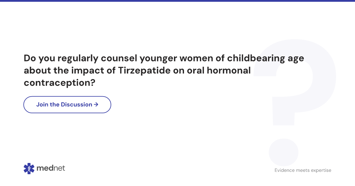 tirzepatide age Do you regularly counsel younger women of childbearing age about the impact  of Tirzepatide on oral hormonal contraception?