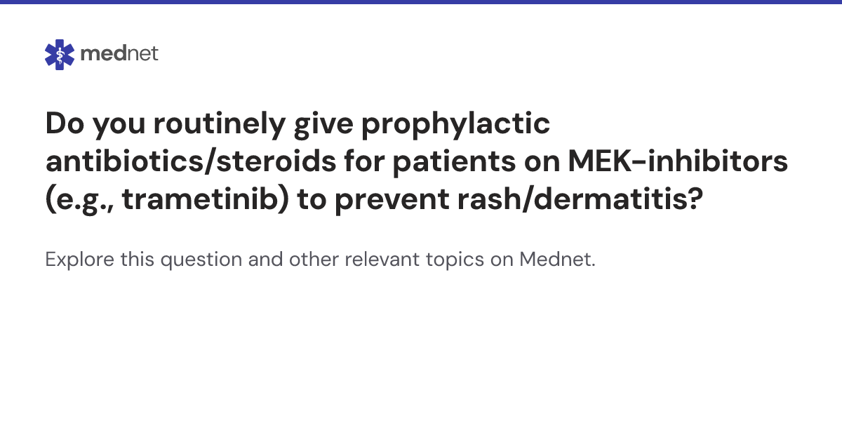 Do you routinely give prophylactic antibiotics/steroids for patients on ...