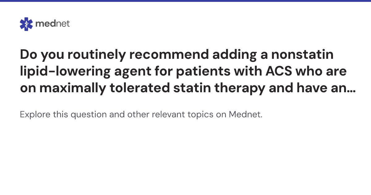 Do you routinely recommend adding a nonstatin lipid-lowering agent for ...