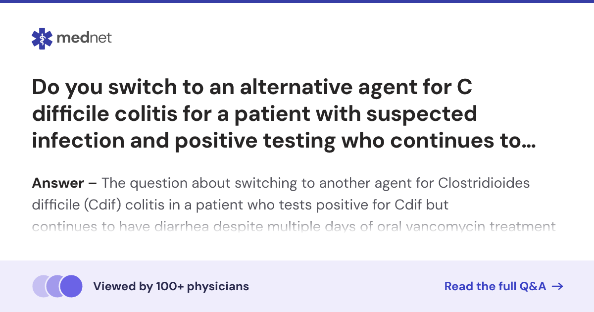 Do you switch to an alternative agent for C difficile colitis for a ...