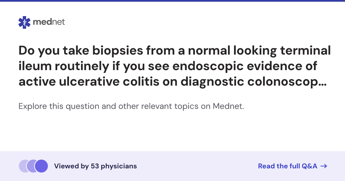 Do you take biopsies from a normal looking terminal ileum routinely if ...