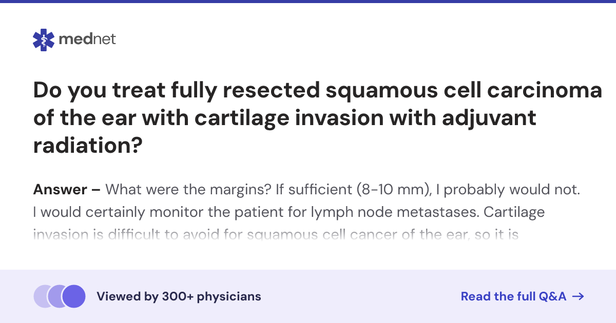Do you treat fully resected squamous cell carcinoma of the ear with ...