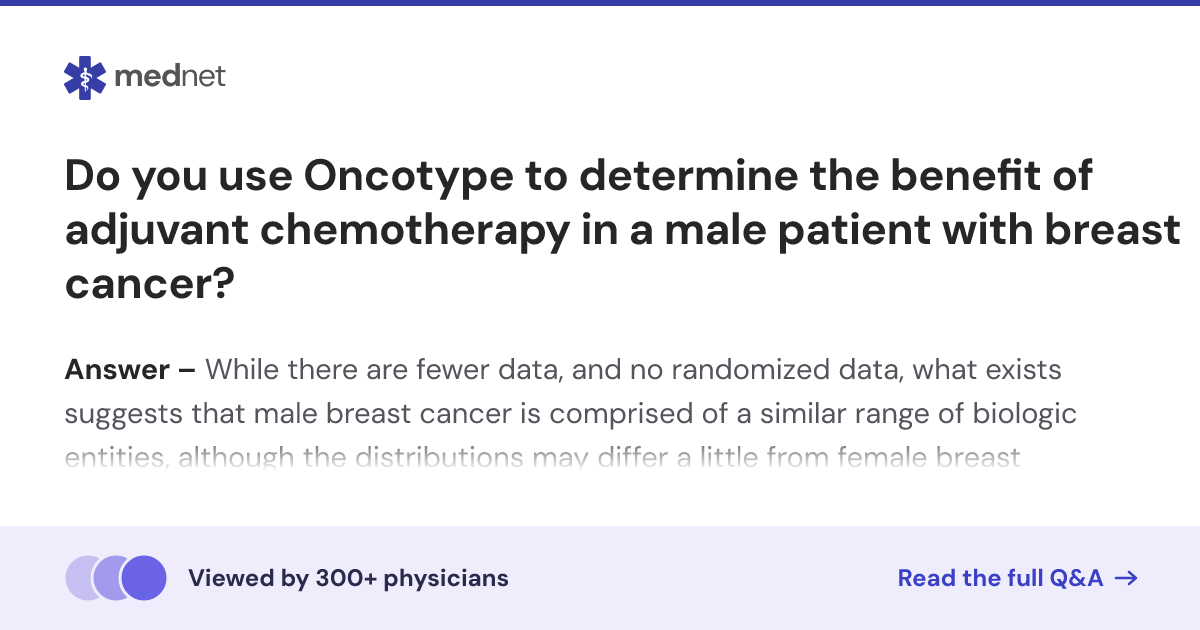 Do you use Oncotype to determine the benefit of adjuvant chemotherapy ...
