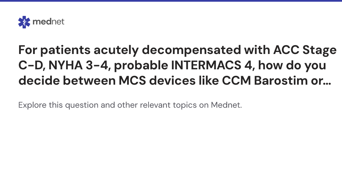 For patients acutely decompensated with ACC Stage C-D, NYHA 3-4 ...