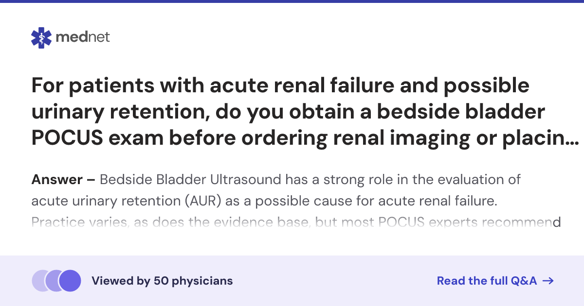For patients with acute renal failure and possible urinary retention ...
