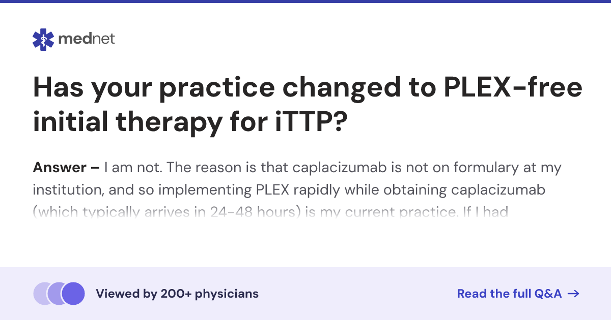 Has your practice changed to PLEX-free initial therapy for iTTP? | Mednet