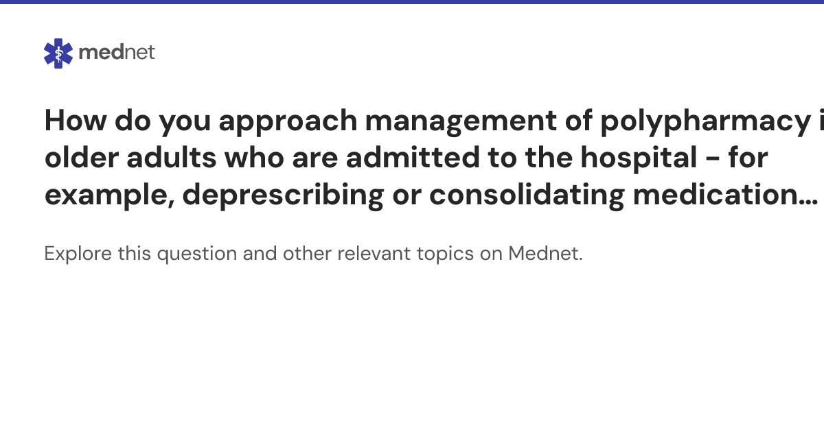 How do you approach management of polypharmacy in older adults who are ...