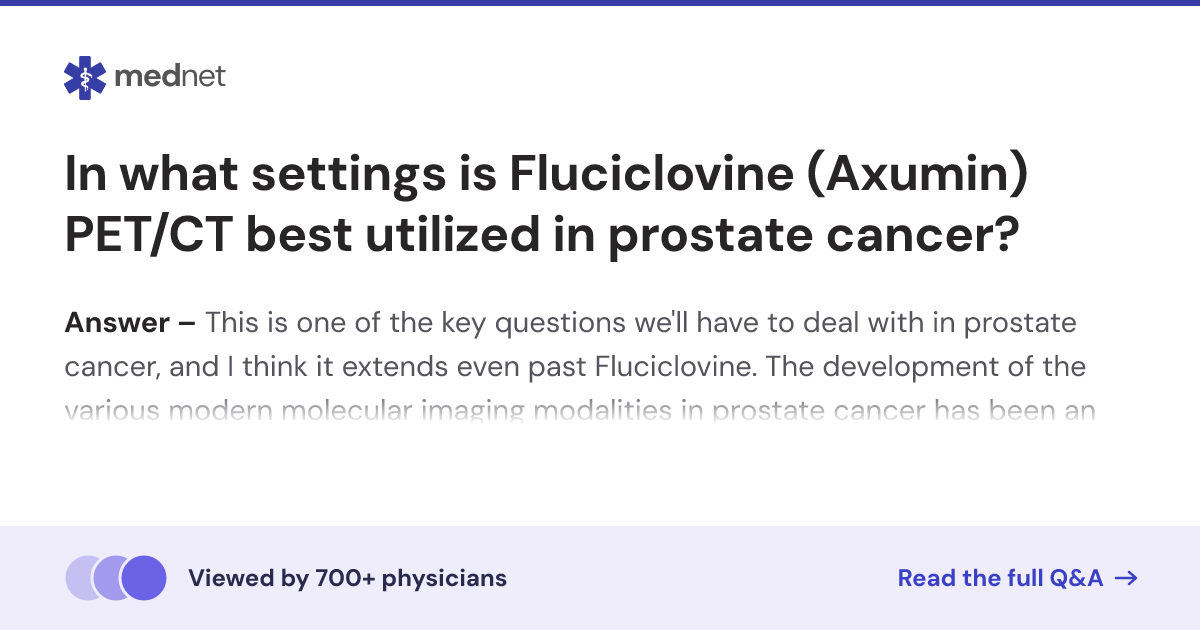 In what settings is Fluciclovine (Axumin) PET/CT best utilized in ...