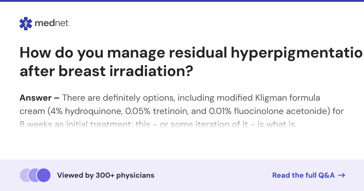 How do you manage residual hyperpigmentation after breast irradiation ...