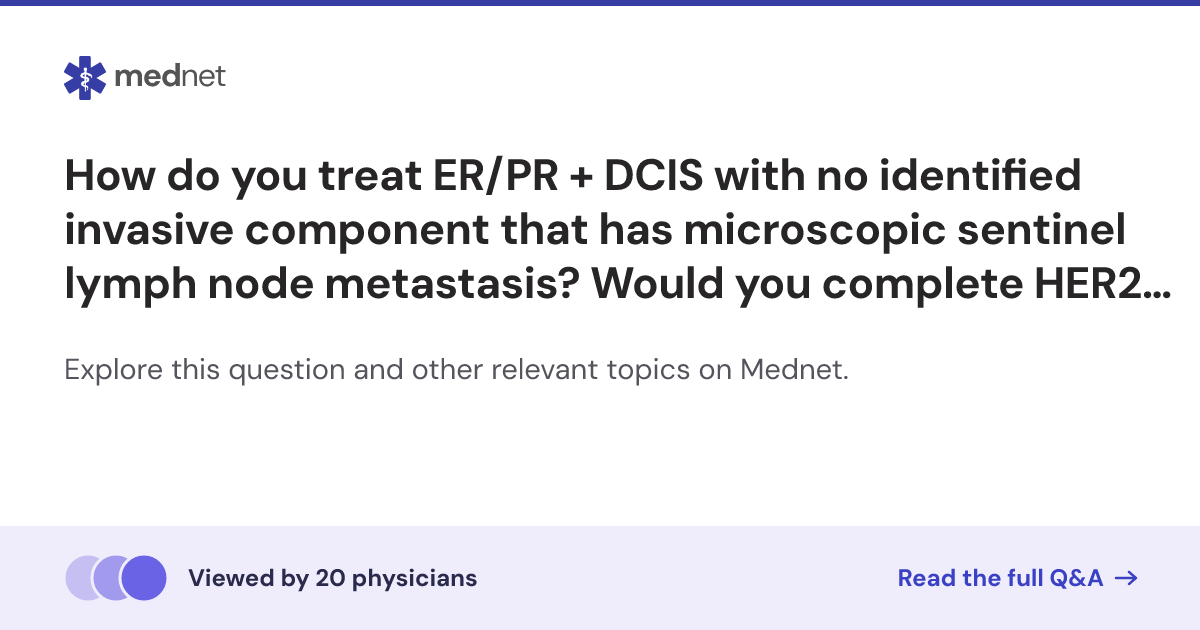 How do you treat ER/PR + DCIS with no identified invasive component ...