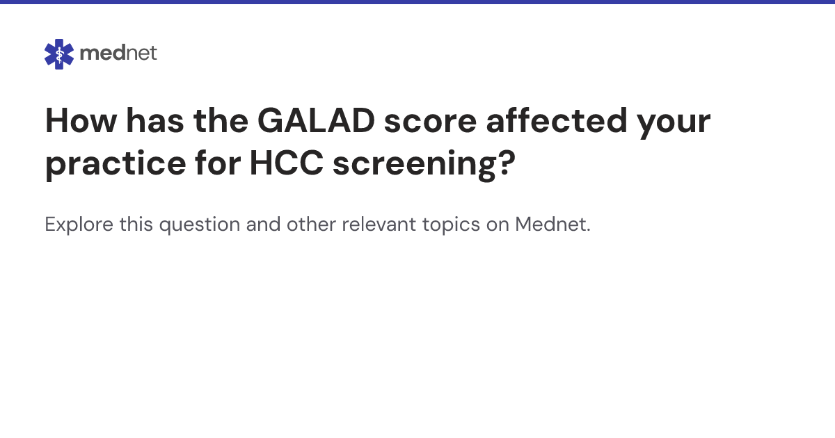 How has the GALAD score affected your practice for HCC screening? | Mednet