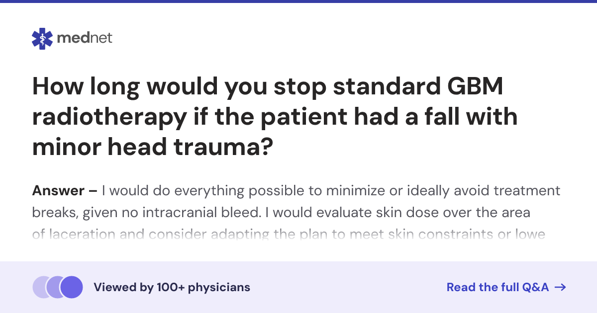 How long would you stop standard GBM radiotherapy if the patient had a ...