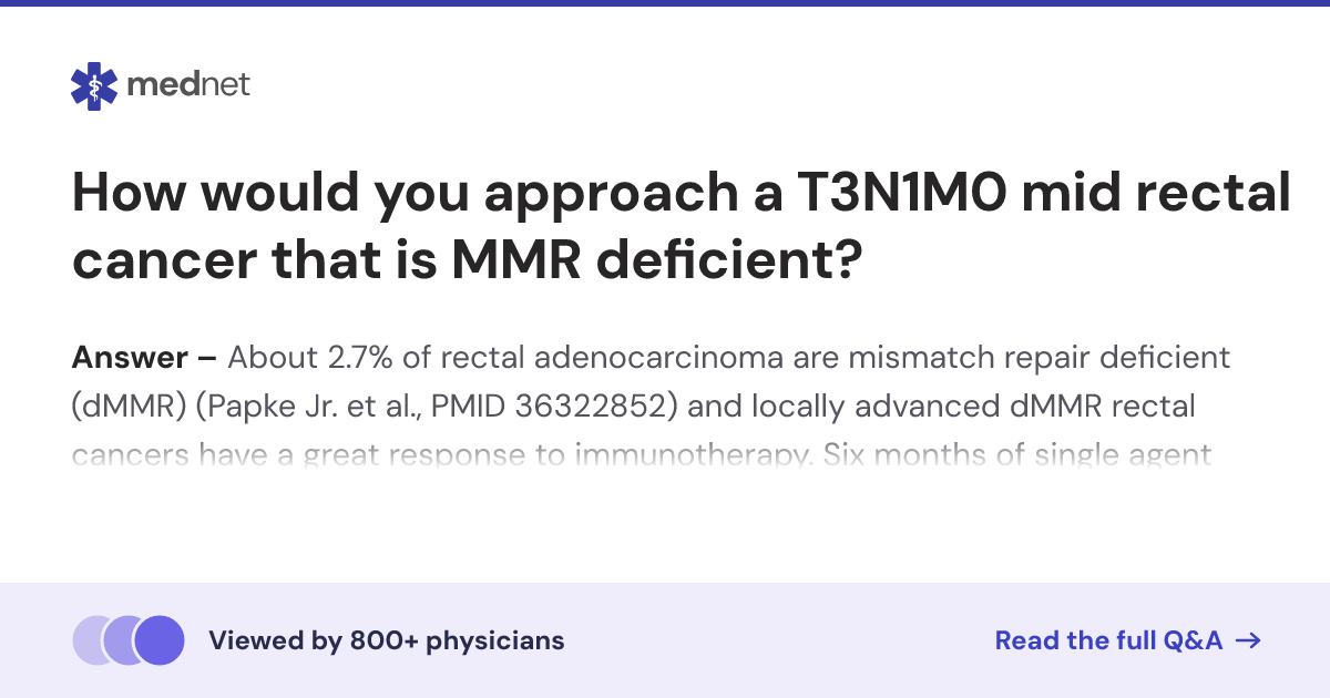 How would you approach a T3N1M0 mid rectal cancer that is MMR deficient ...