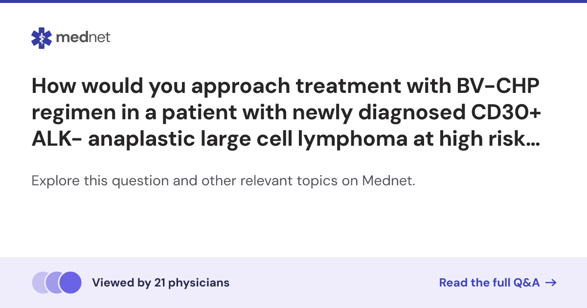 How would you approach treatment with BV-CHP regimen in a patient with ...