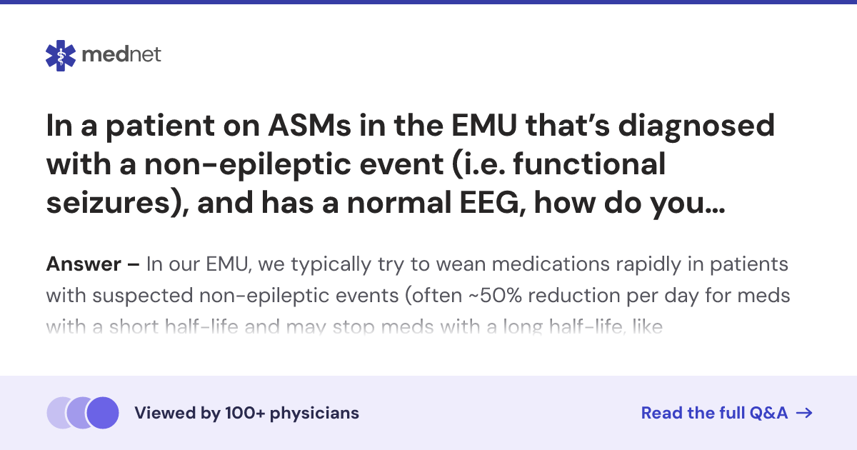 In a patient on ASMs in the EMU that’s diagnosed with a non-epileptic ...