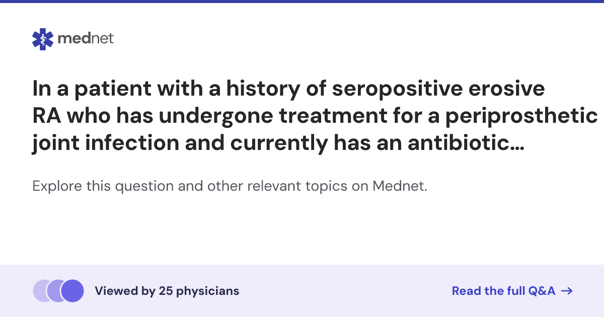 In a patient with a history of seropositive erosive RA who has ...