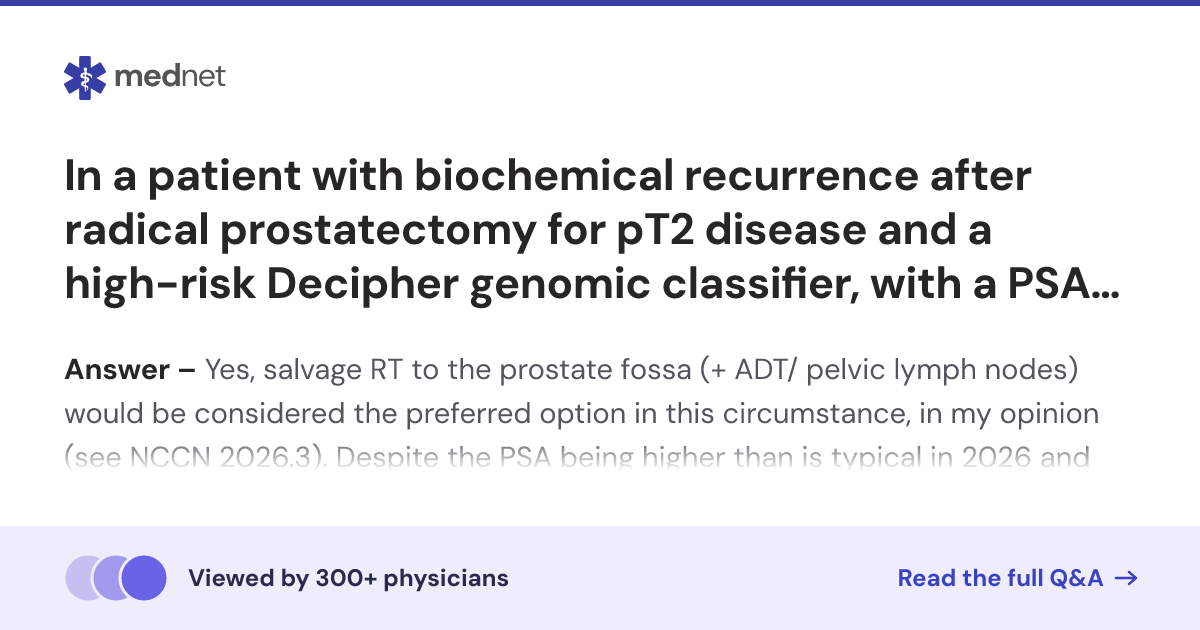 In a patient with biochemical recurrence after radical prostatectomy ...