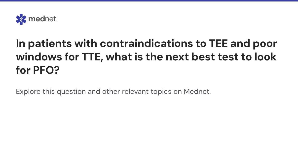 In patients with contraindications to TEE and poor windows for TTE ...