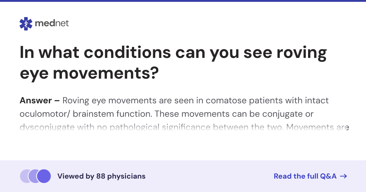 In what conditions can you see roving eye movements? | Mednet