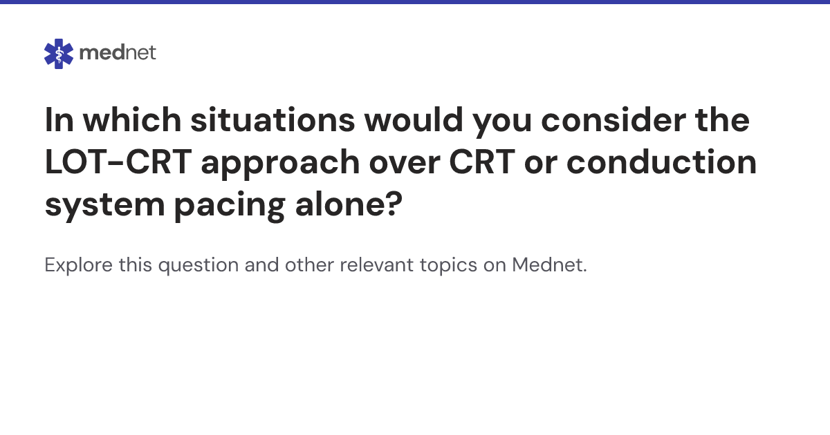 In which situations would you consider the LOT-CRT approach over CRT or ...