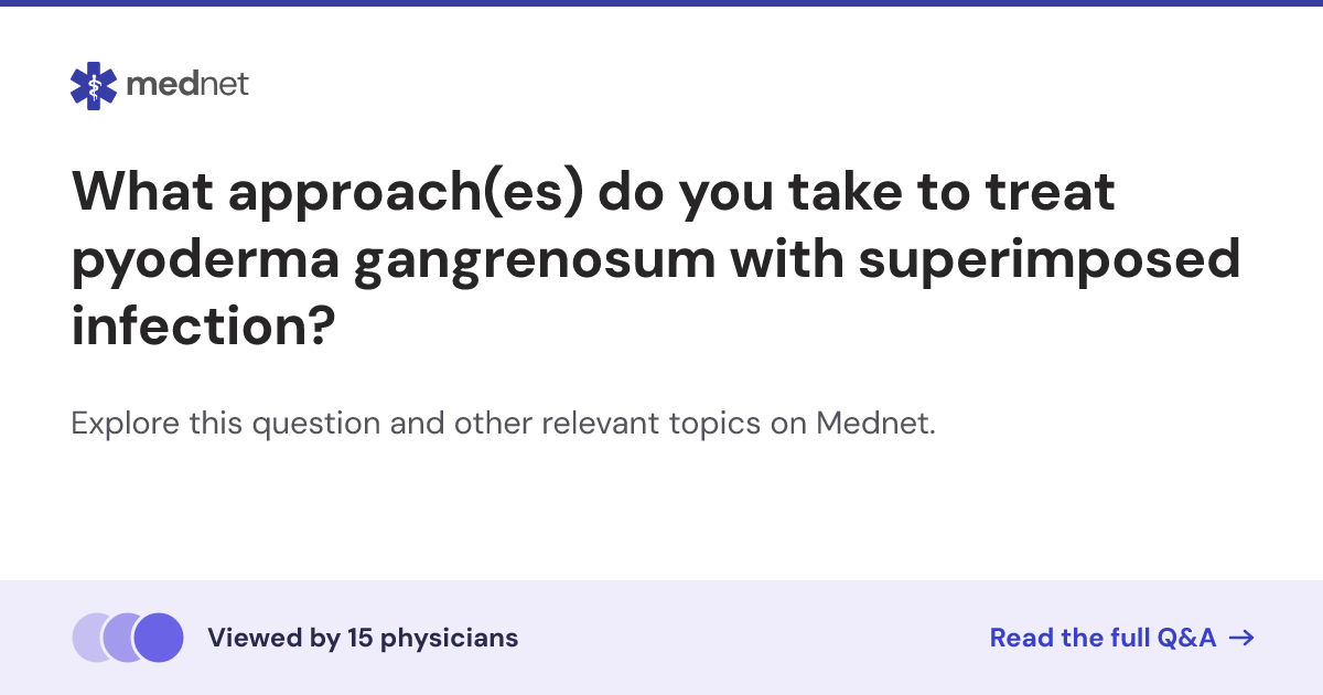 What approach(es) do you take to treat pyoderma gangrenosum with ...