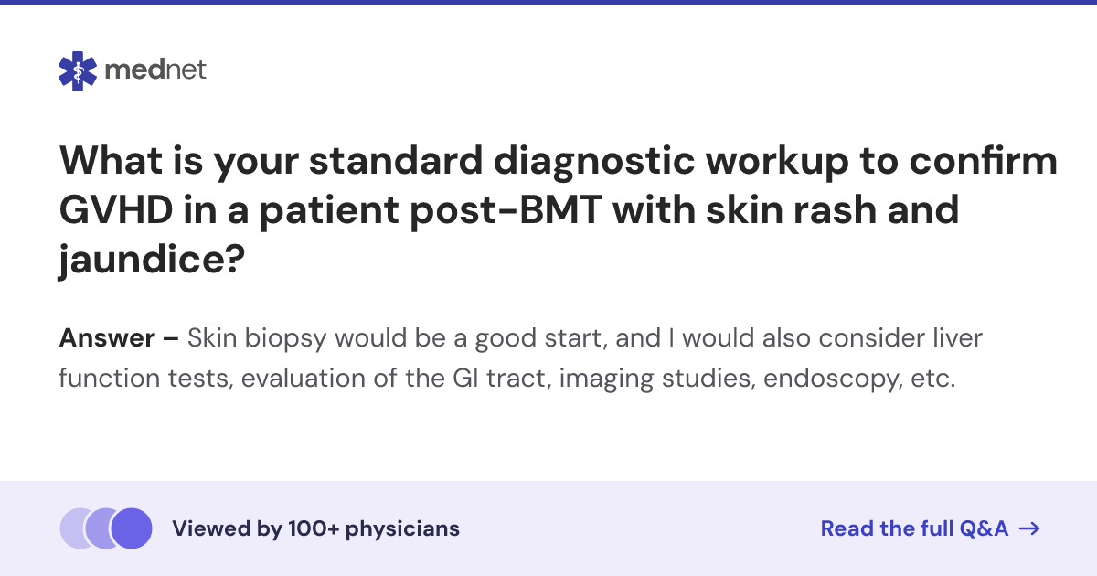 What is your standard diagnostic workup to confirm GVHD in a patient ...