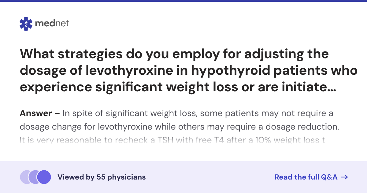 What strategies do you employ for adjusting the dosage of levothyroxine in hypothyroid patients who experience significant weight loss or are initiated on GLP-1 receptor agonists?