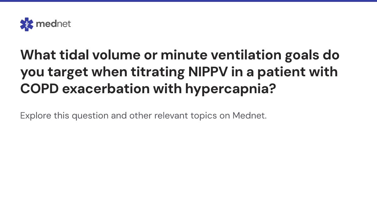 What tidal volume or minute ventilation goals do you target when ...