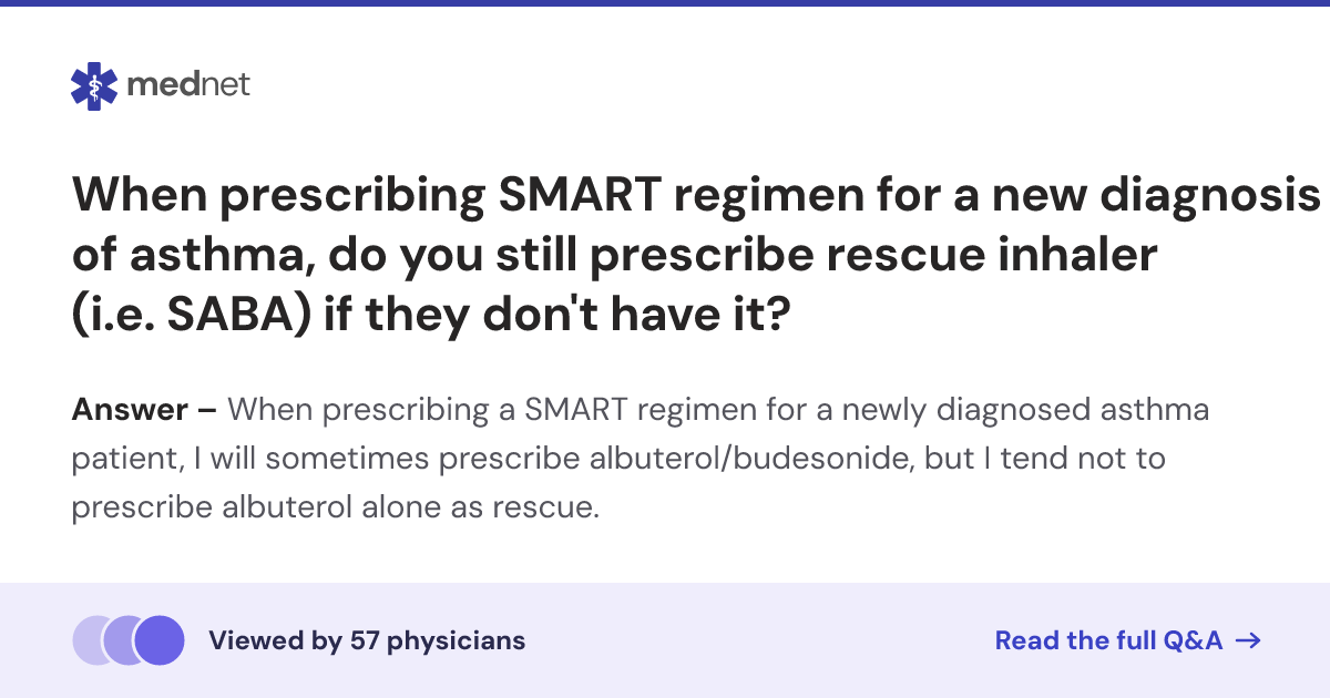 When prescribing SMART regimen for a new diagnosis of asthma, do you ...