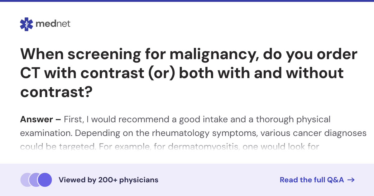 When screening for malignancy, do you order CT with contrast (or) both ...