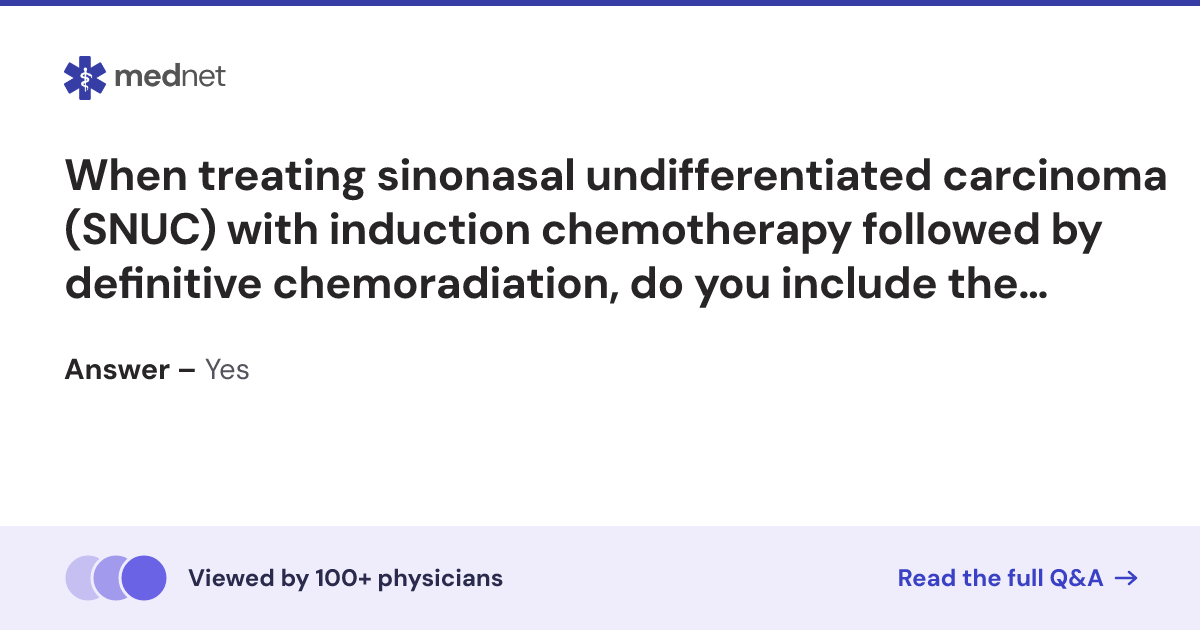 When treating sinonasal undifferentiated carcinoma (SNUC) with ...