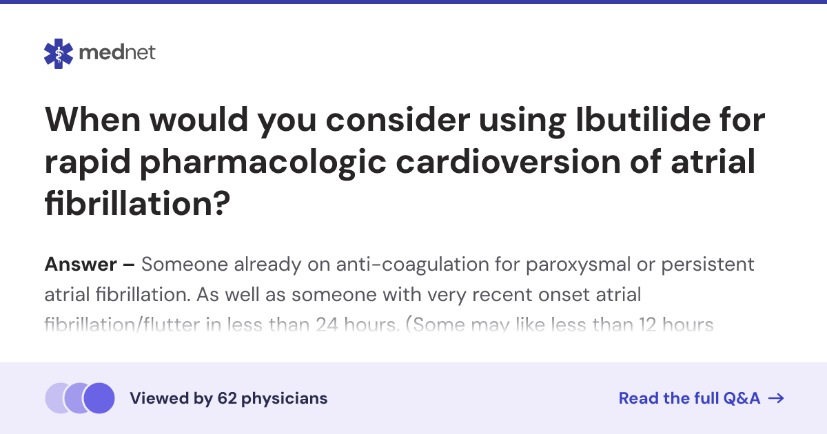 When would you consider using Ibutilide for rapid pharmacologic ...