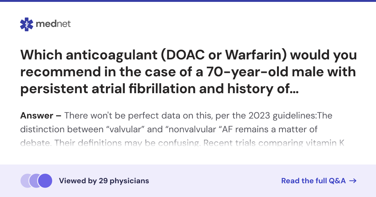 Which anticoagulant (DOAC or Warfarin) would you recommend in the case ...