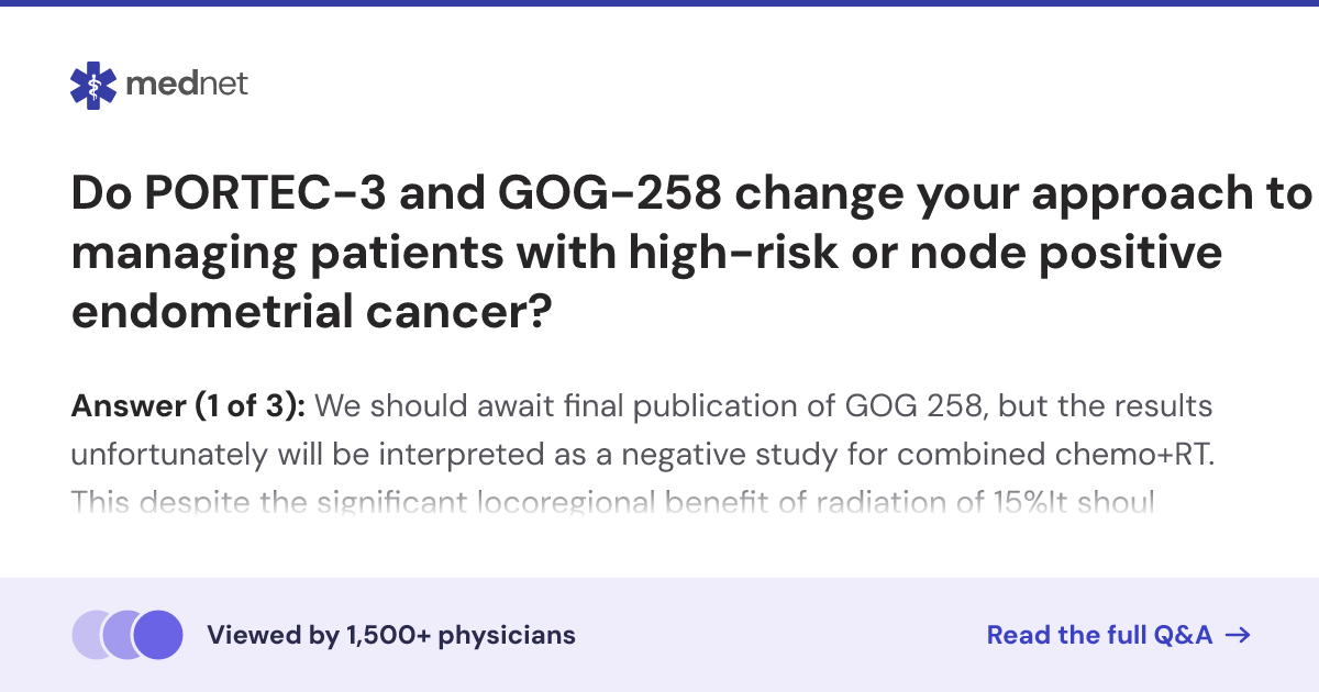 Do PORTEC-3 and GOG-258 change your approach to managing patients with ...