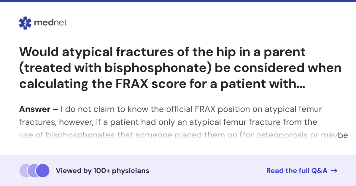 Would atypical fractures of the hip in a parent (treated with ...