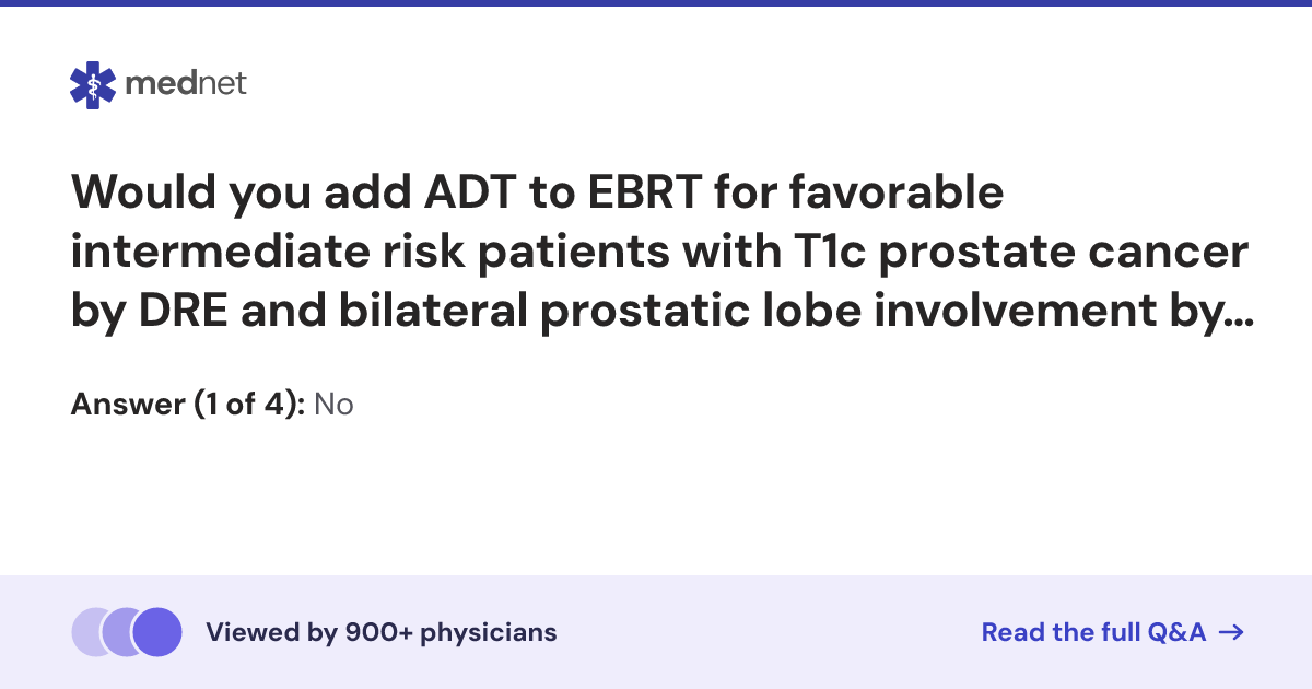 Would you add ADT to EBRT for favorable intermediate risk patients with ...