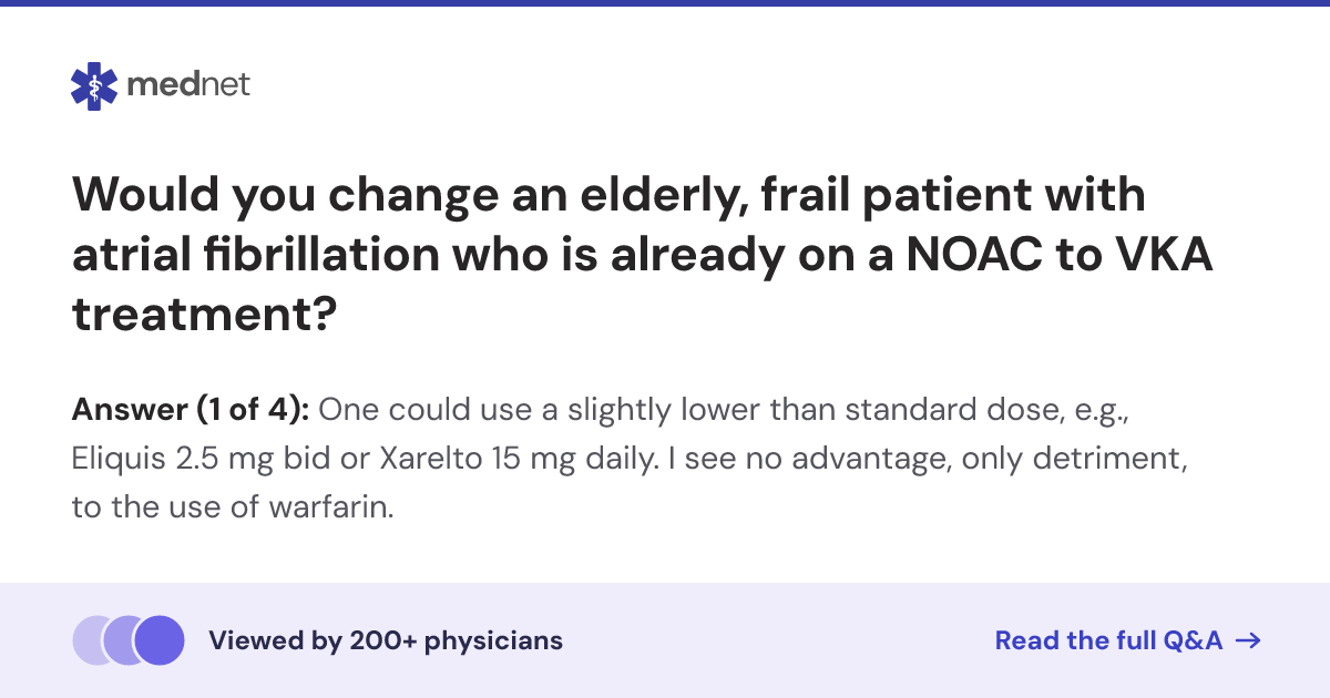 Would you change an elderly, frail patient with atrial fibrillation who ...