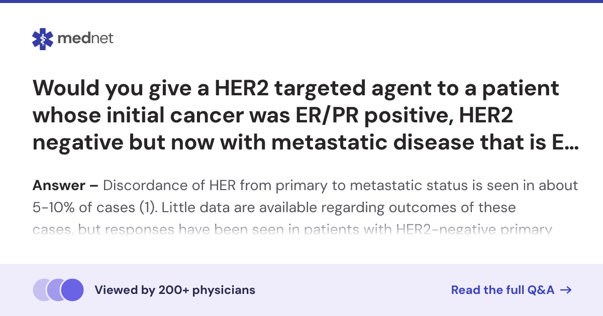Would you give a HER2 targeted agent to a patient whose initial cancer ...