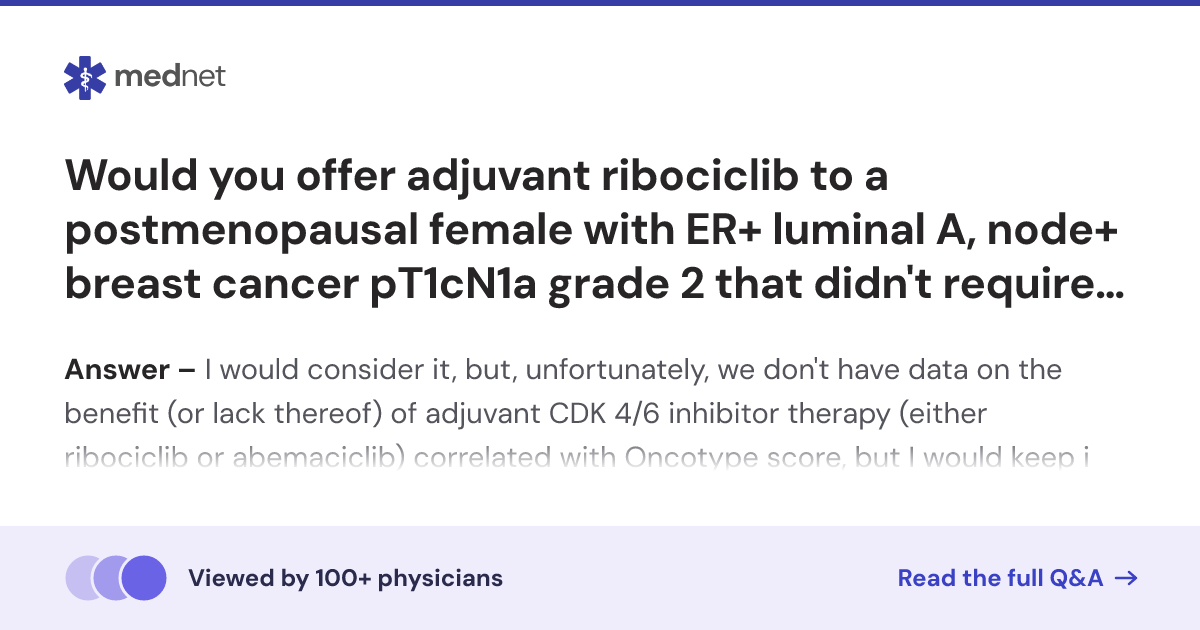 Would you offer adjuvant ribociclib to a postmenopausal female with ER+ ...
