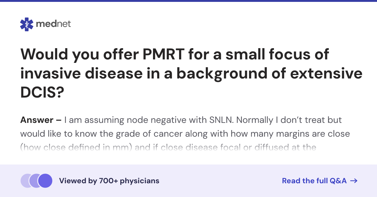 Would you offer PMRT for a small focus of invasive disease in a ...