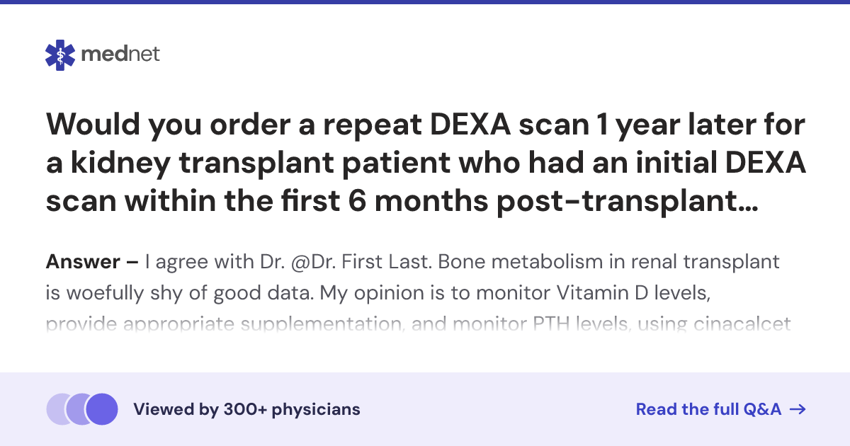 Would you order a repeat DEXA scan 1 year later for a kidney transplant ...
